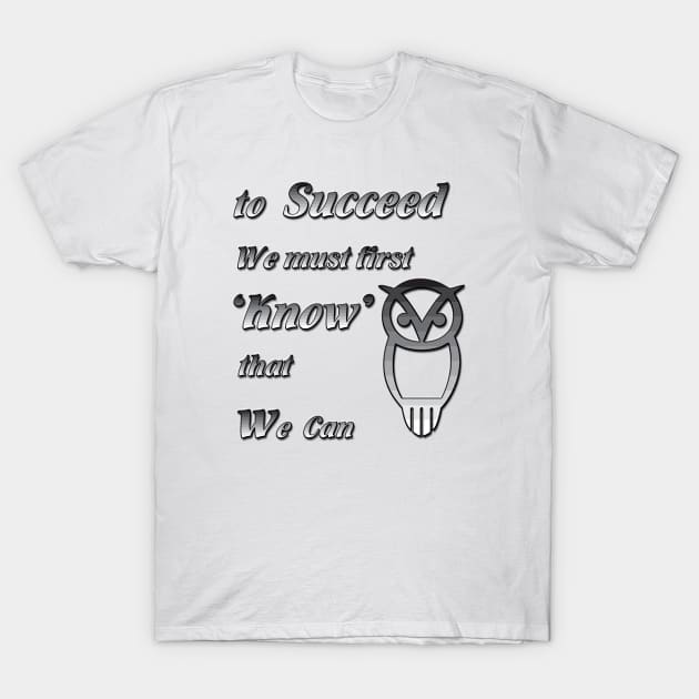 To Succeed we must first know we can T-Shirt by Just Kidding by Nadine May